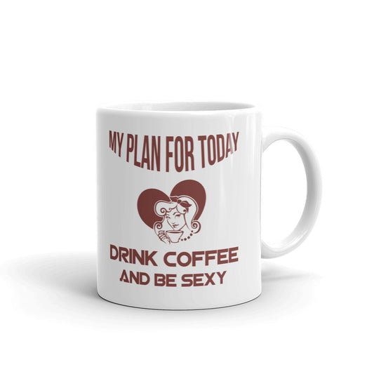 My Plan For Today Drink Coffee And Be Sexy Funny Gift Coffee Ceramic Mug/Cup
