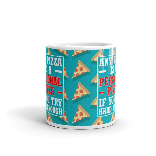Any Pizza Is A Personal Pizza If You Try Hard Enough Gift Coffee Ceramic Mug/Cup