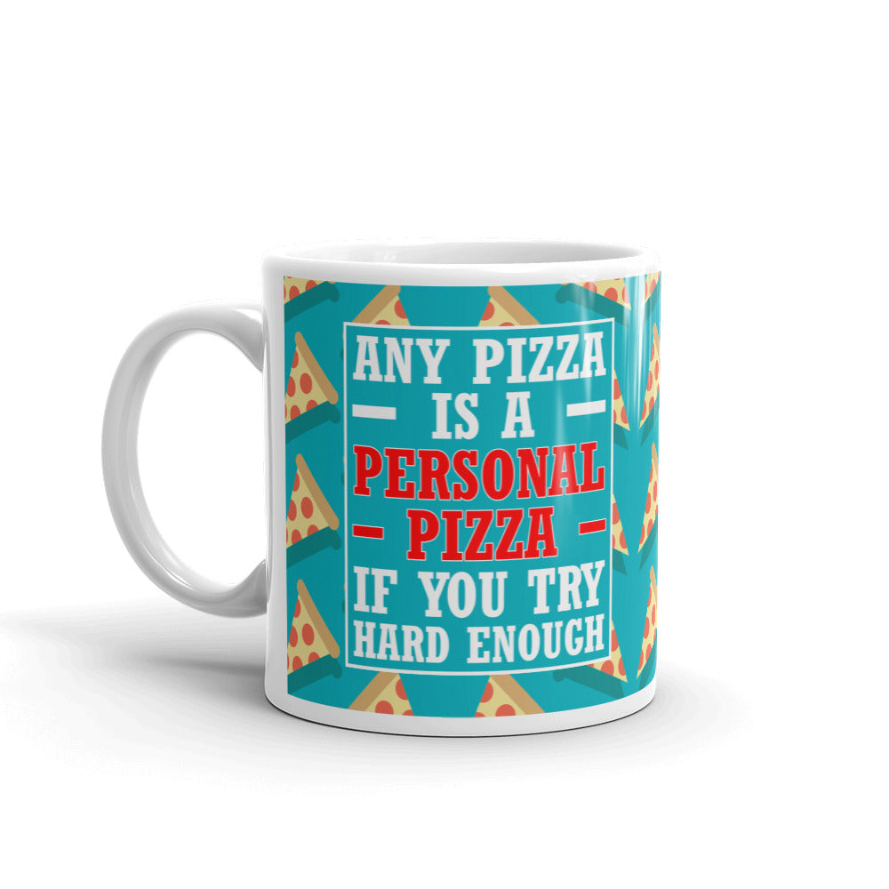 Any Pizza Is A Personal Pizza If You Try Hard Enough Gift Coffee Ceramic Mug/Cup