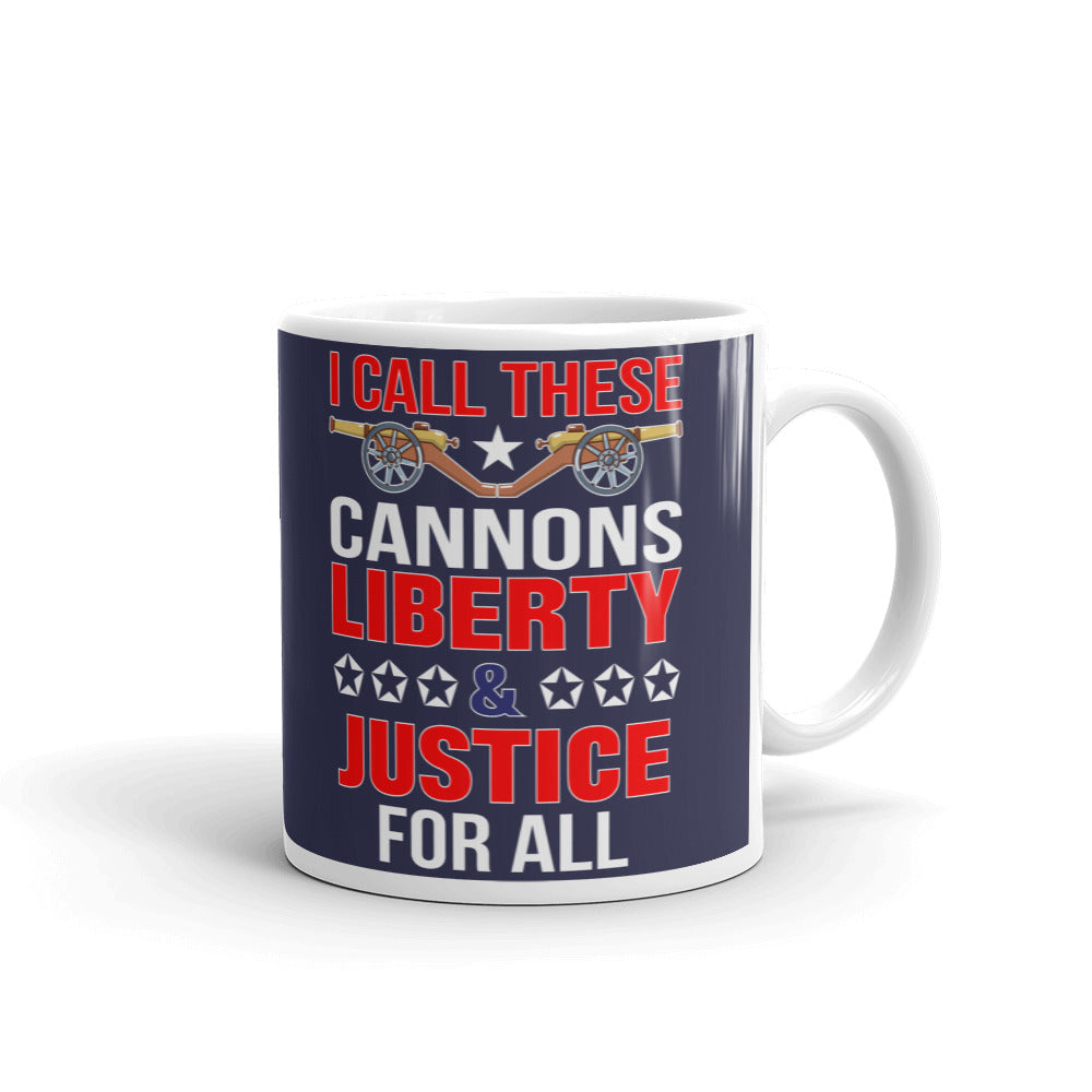 I Call These Cannons Liberty Justice For All Coffee Ceramic Mug/Cup