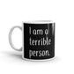 I am a Terrible Person Sarcastic Gift Coffee Ceramic Mug/Cup