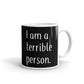 I am a Terrible Person Sarcastic Gift Coffee Ceramic Mug/Cup
