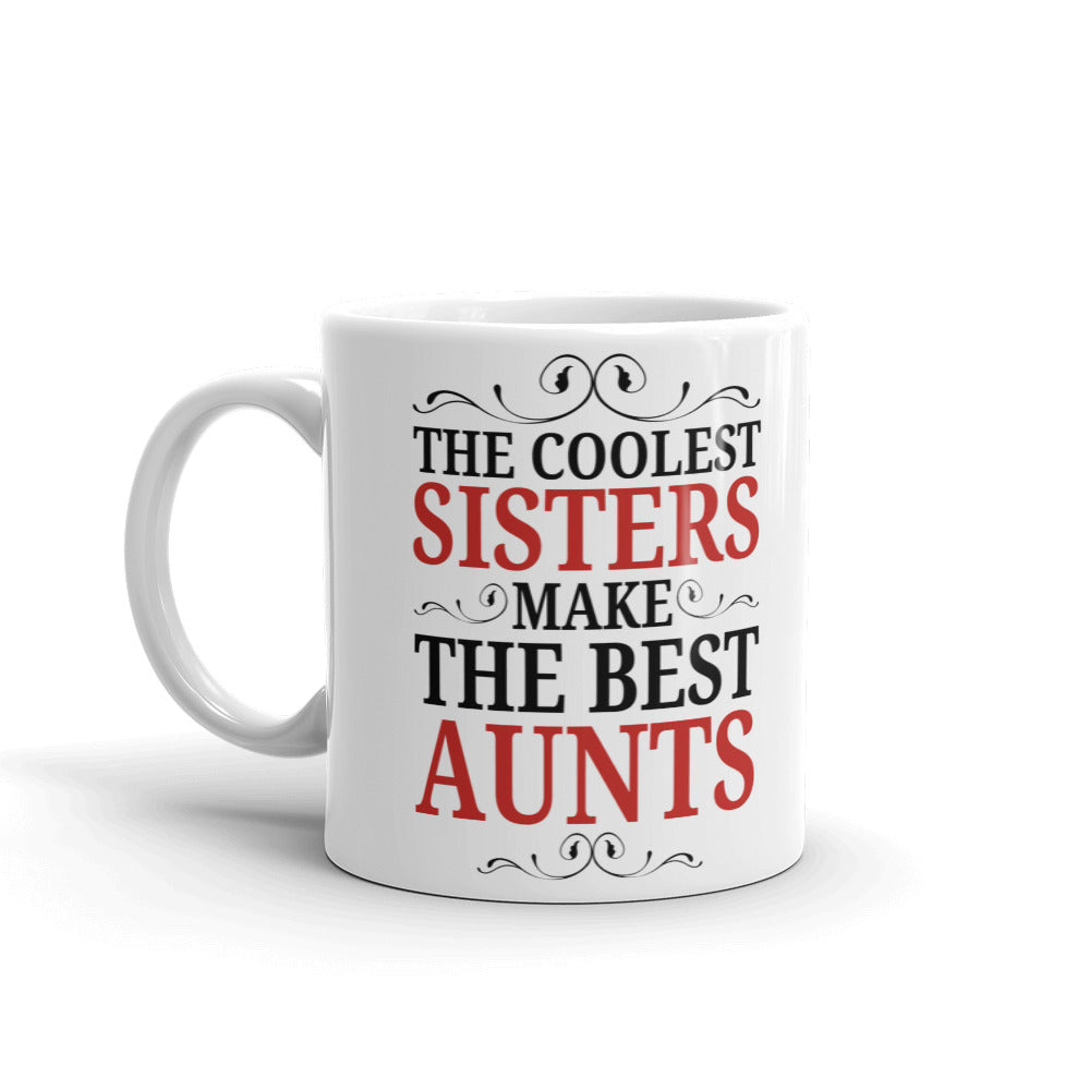 The Coolest Sisters Make Best Aunts Gift Coffee Ceramic Mug/Cup
