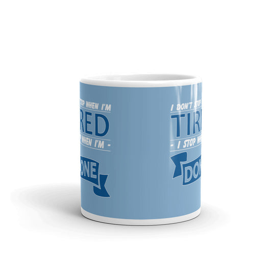 I Don't Stop When I'm Tired Stop When Done Gift Coffee Ceramic Mug/Cup