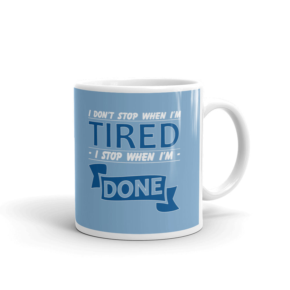 I Don't Stop When I'm Tired Stop When Done Gift Coffee Ceramic Mug/Cup