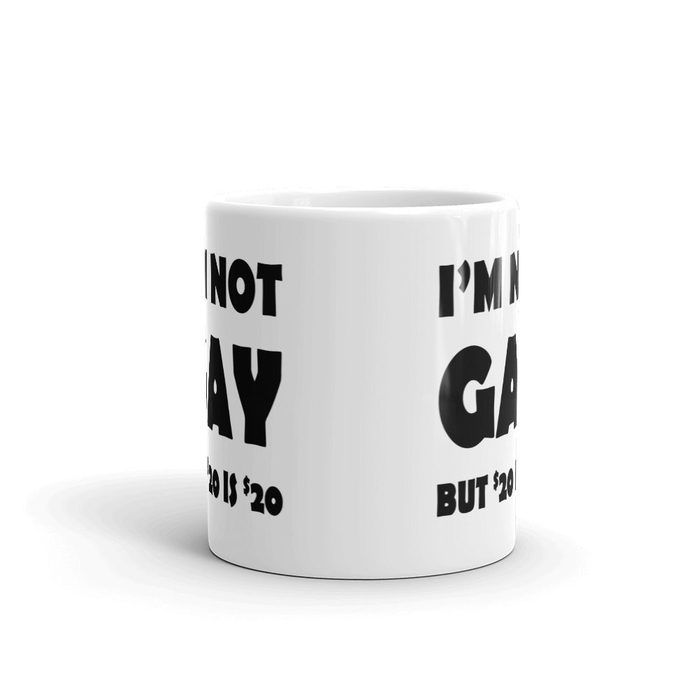 I'm Not Gay But 20 Is 20 Dollars Gift Coffee Ceramic Mug/Cup