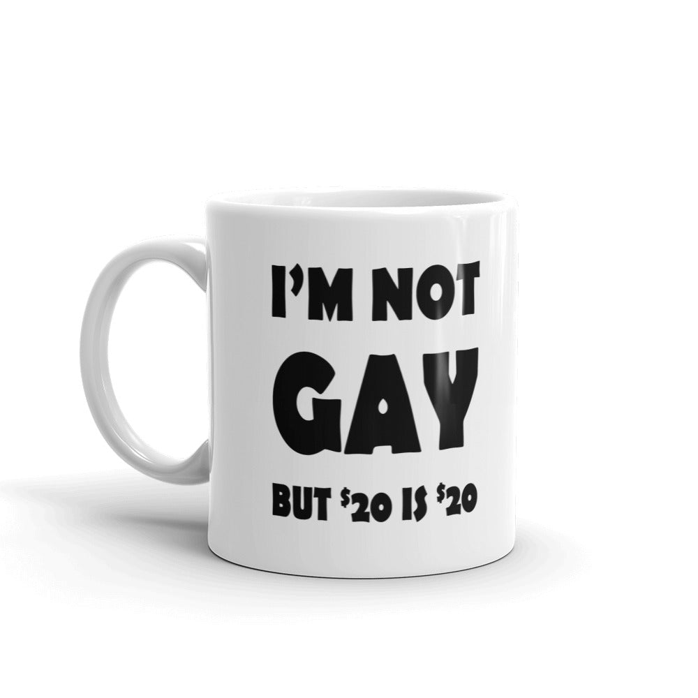 I'm Not Gay But 20 Is 20 Dollars Gift Coffee Ceramic Mug/Cup