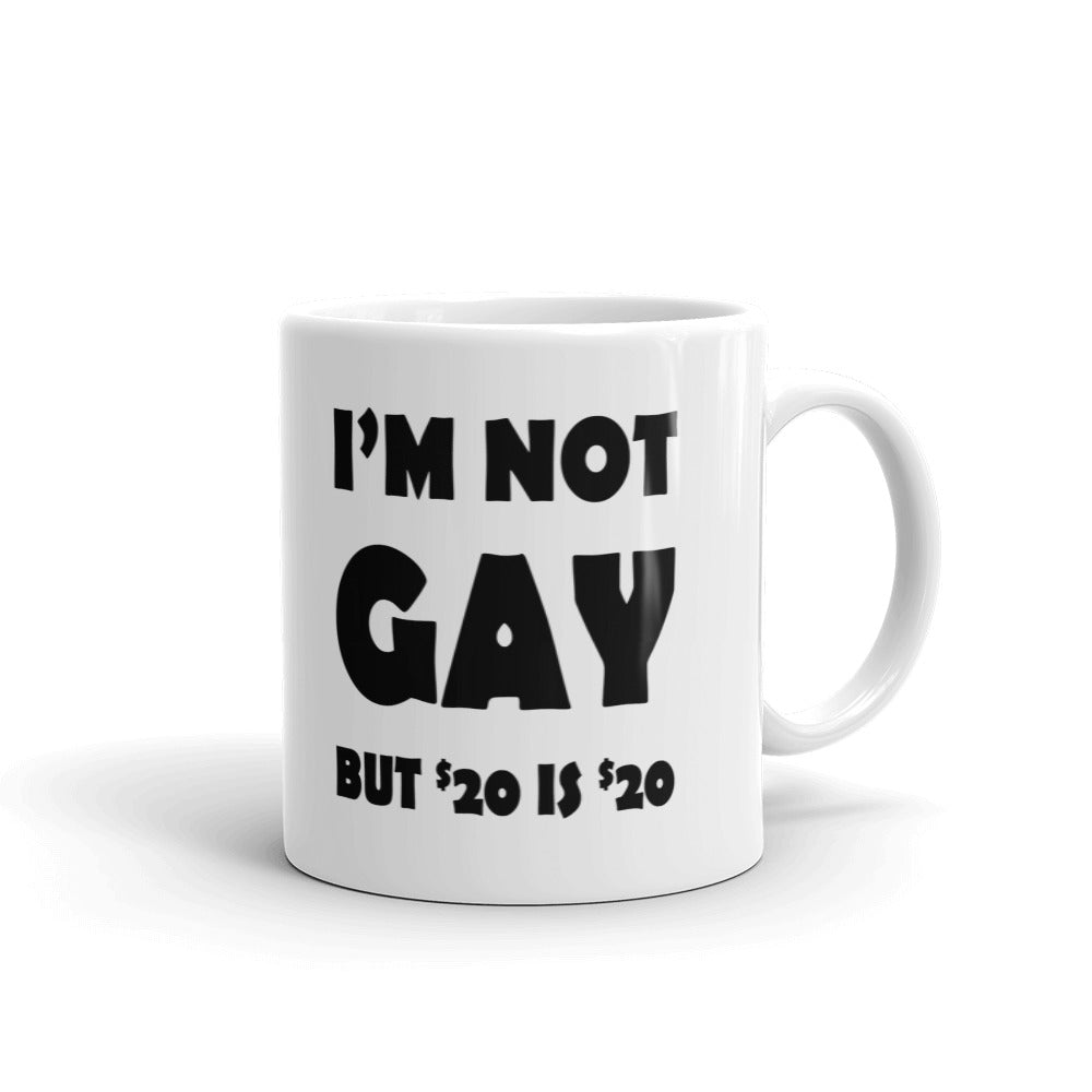 I'm Not Gay But 20 Is 20 Dollars Gift Coffee Ceramic Mug/Cup