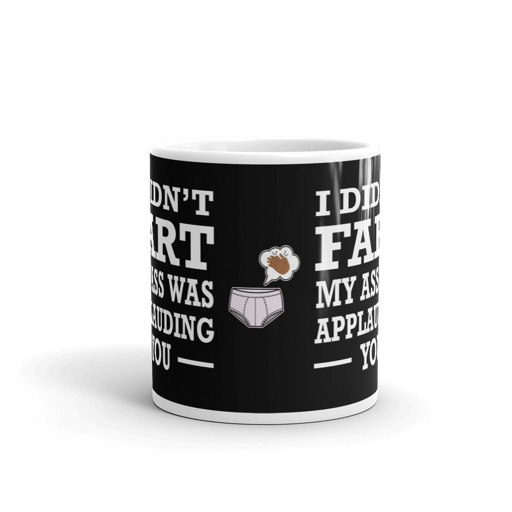 I Didn't Fart My Ass Was Applauding You Funny Gift Coffee Ceramic Mug/Cup