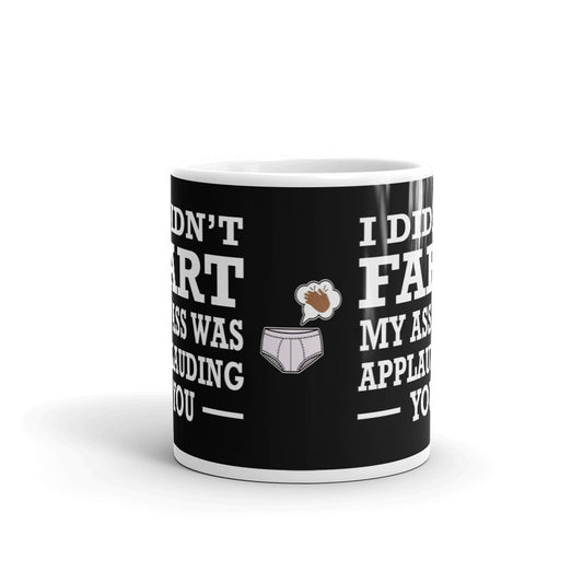 I Didn't Fart My Ass Was Applauding You Funny Gift Coffee Ceramic Mug/Cup