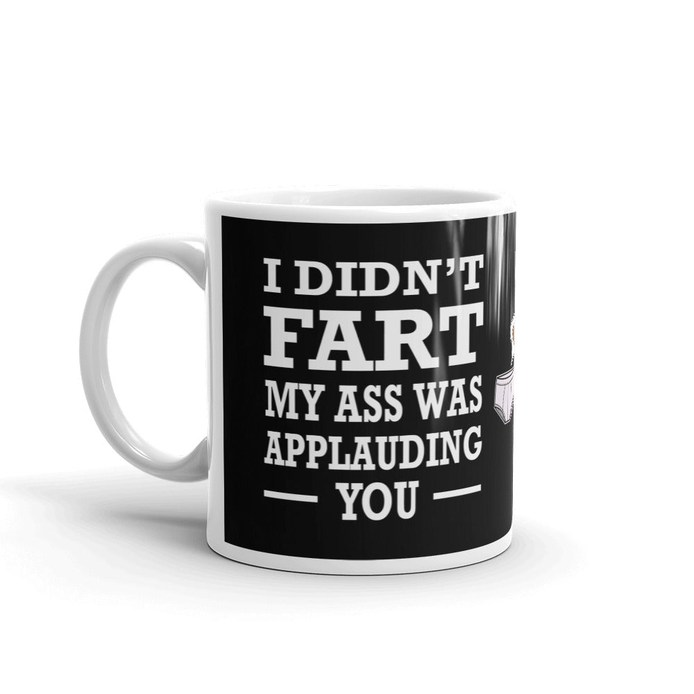 I Didn't Fart My Ass Was Applauding You Funny Gift Coffee Ceramic Mug/Cup