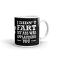 I Didn't Fart My Ass Was Applauding You Funny Gift Coffee Ceramic Mug/Cup