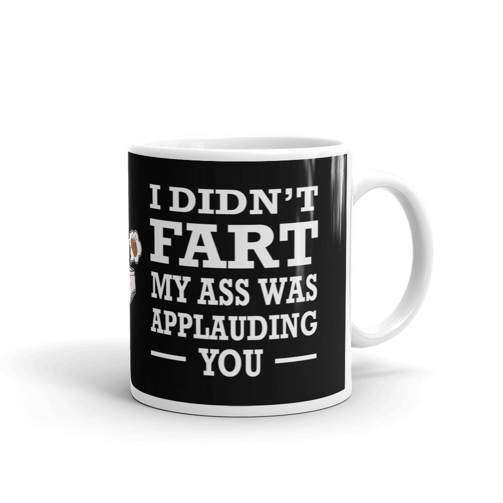 I Didn't Fart My Ass Was Applauding You Funny Gift Coffee Ceramic Mug/Cup