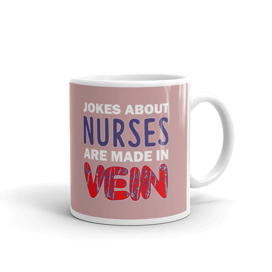 Jokes About Nurses Are Made In Vein Nurse Gift Coffee Ceramic Mug/Cup