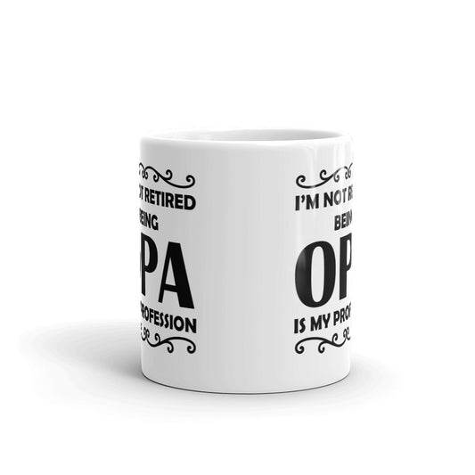 I'm Not Retired Being OPA Is My Profession Gift Coffee Ceramic Mug/Cup