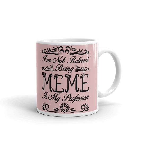 I'm Not Retired Being Meme Is My Profession Gift Coffee Ceramic Mug/Cup