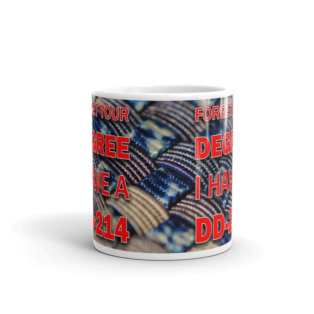 Forget Your Degree I Have A DD 214 Gift Coffee Ceramic Mug/Cup