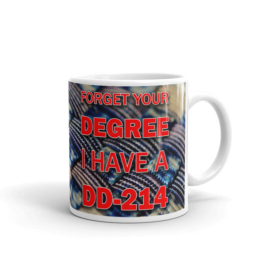 Forget Your Degree I Have A DD 214 Gift Coffee Ceramic Mug/Cup