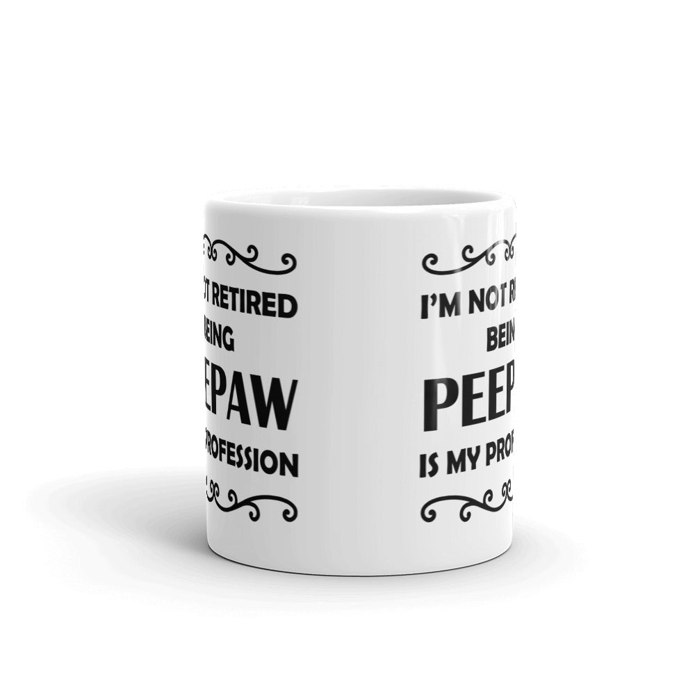 I'm Not Retired Being Peepaw Is My Profession Gift Coffee Ceramic Mug/Cup