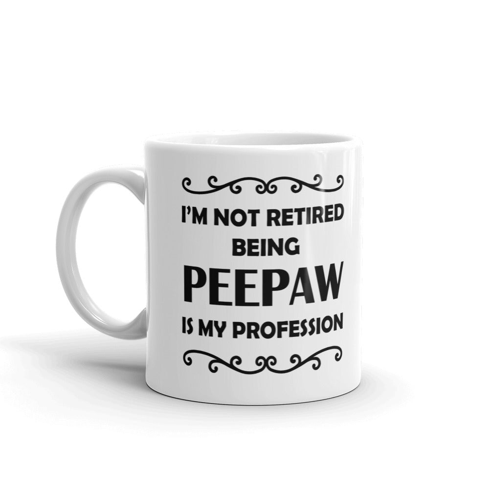 I'm Not Retired Being Peepaw Is My Profession Gift Coffee Ceramic Mug/Cup