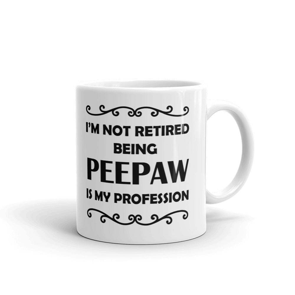 I'm Not Retired Being Peepaw Is My Profession Gift Coffee Ceramic Mug/Cup