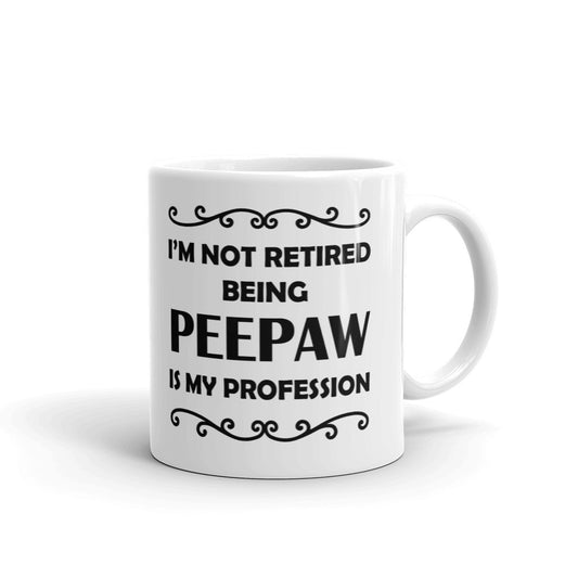 I'm Not Retired Being Peepaw Is My Profession Gift Coffee Ceramic Mug/Cup