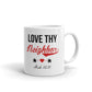 Love Thy Neighbor Micah Christian Family Lover Gift Coffee Ceramic Mug/Cup