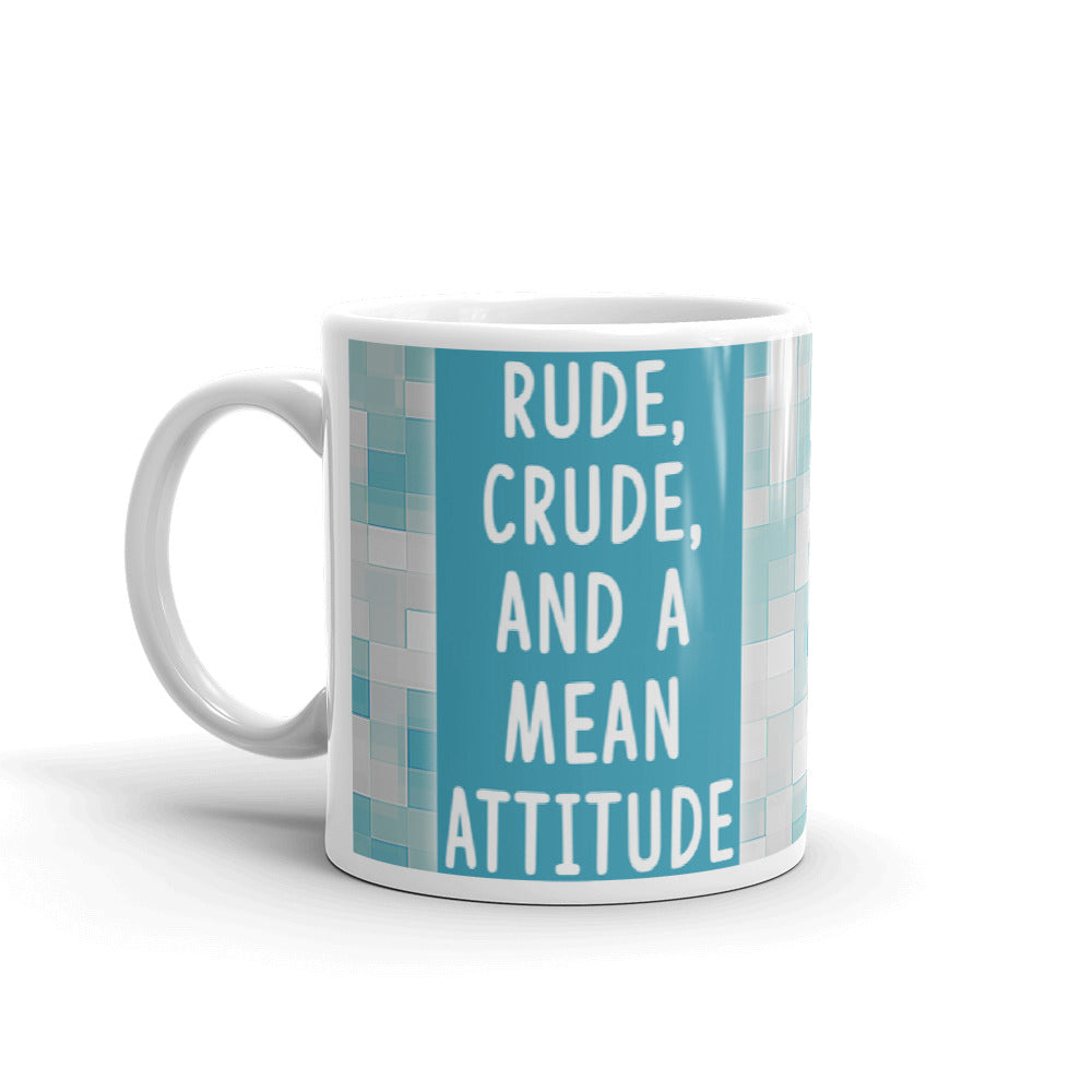 Rude Crude and a Mean Attitude Funny Gift Coffee Ceramic Mug/Cup