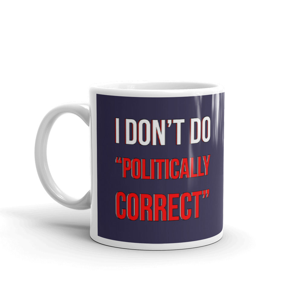 I Don't Do Politically Correct Funny Gift Coffee Ceramic Mug/Cup