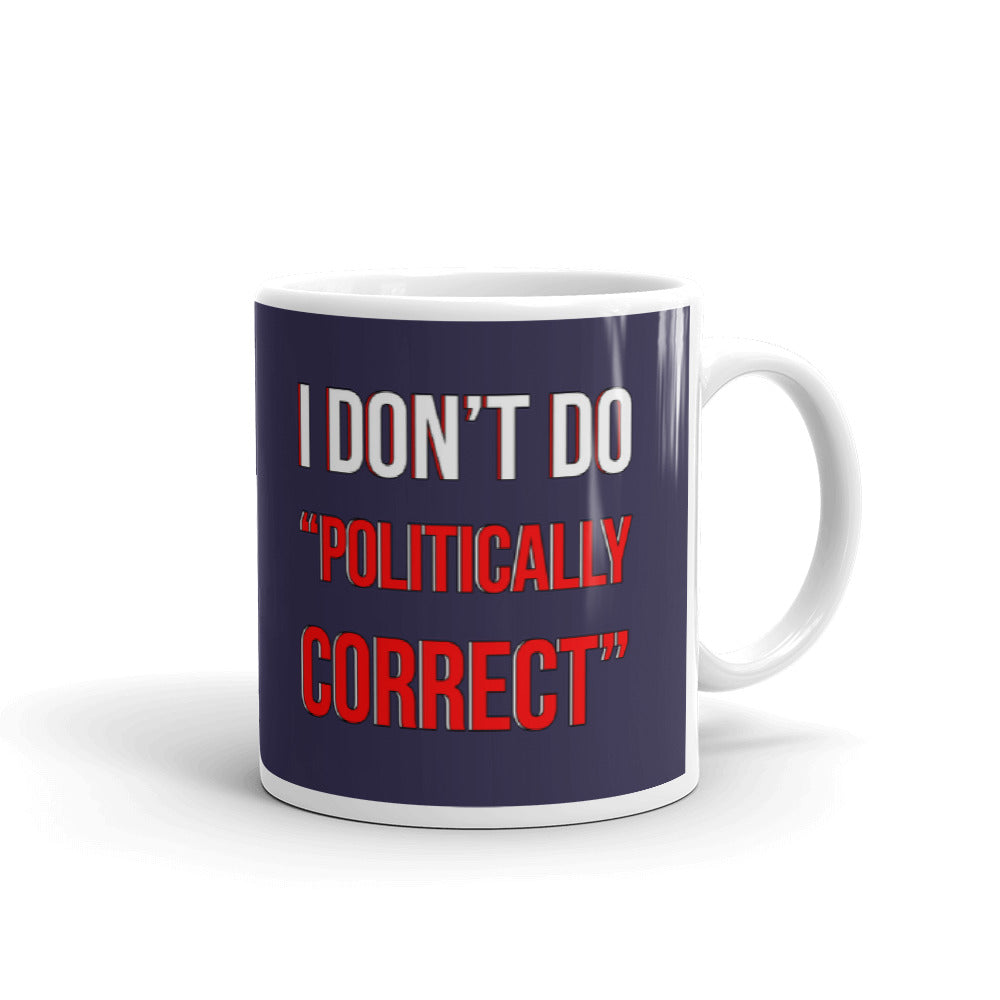 I Don't Do Politically Correct Funny Gift Coffee Ceramic Mug/Cup