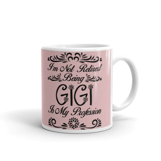 I'm Not Retired Being Gigi Is My Profession Gift Coffee Ceramic Mug/Cup