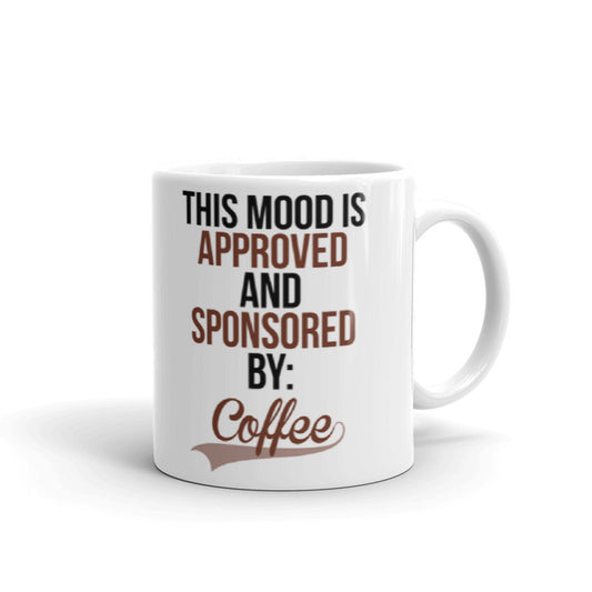 This Mood Is Approved And Sponsored By Coffee Gift Ceramic Mug/Cup