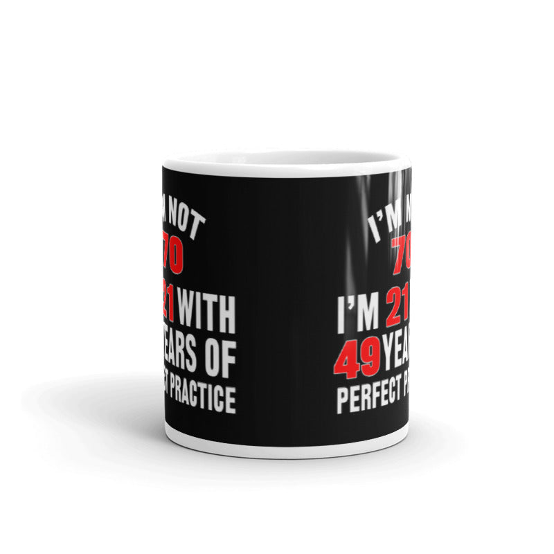 I'm Not 70 I'm 21 With 49 Years Of Practice Dad Gift Coffee Ceramic Mug/Cup