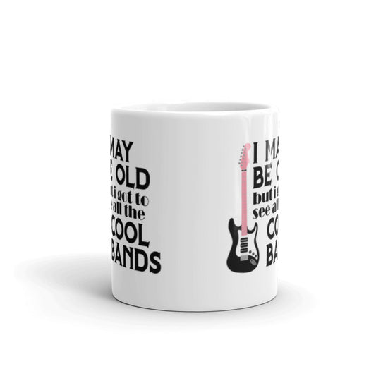 I May Be Old But I Got To See All The Cool Bands Gift Coffee Ceramic Mug/Cup