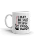 I May Be Old But I Got To See All The Cool Bands Gift Coffee Ceramic Mug/Cup