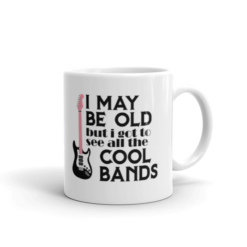 I May Be Old But I Got To See All The Cool Bands Gift Coffee Ceramic Mug/Cup