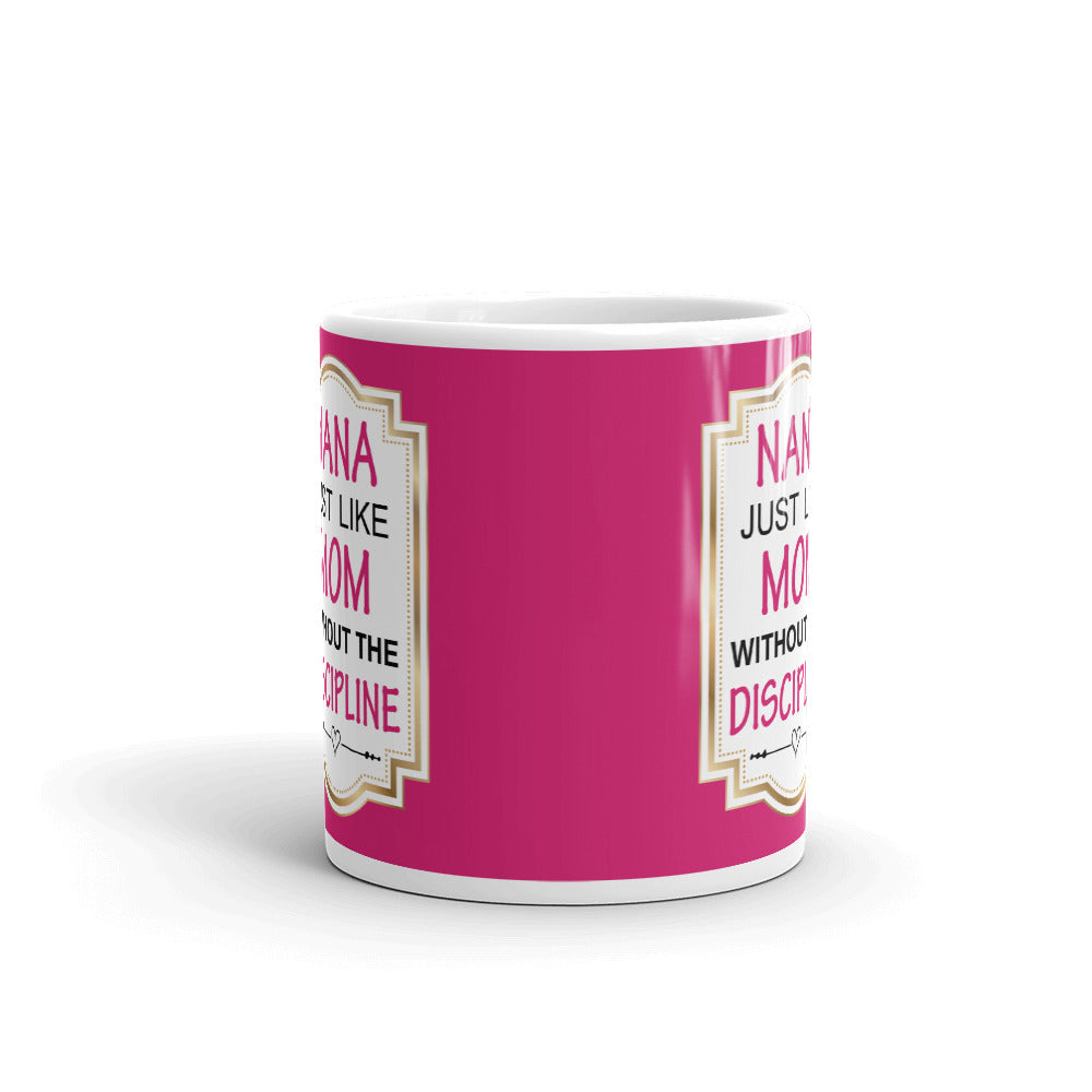Nana Just Like Mom Without Discipline Grandma Gift Coffee Ceramic Mug/Cup