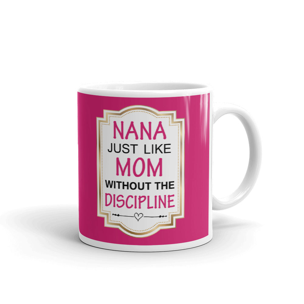 Nana Just Like Mom Without Discipline Grandma Gift Coffee Ceramic Mug/Cup