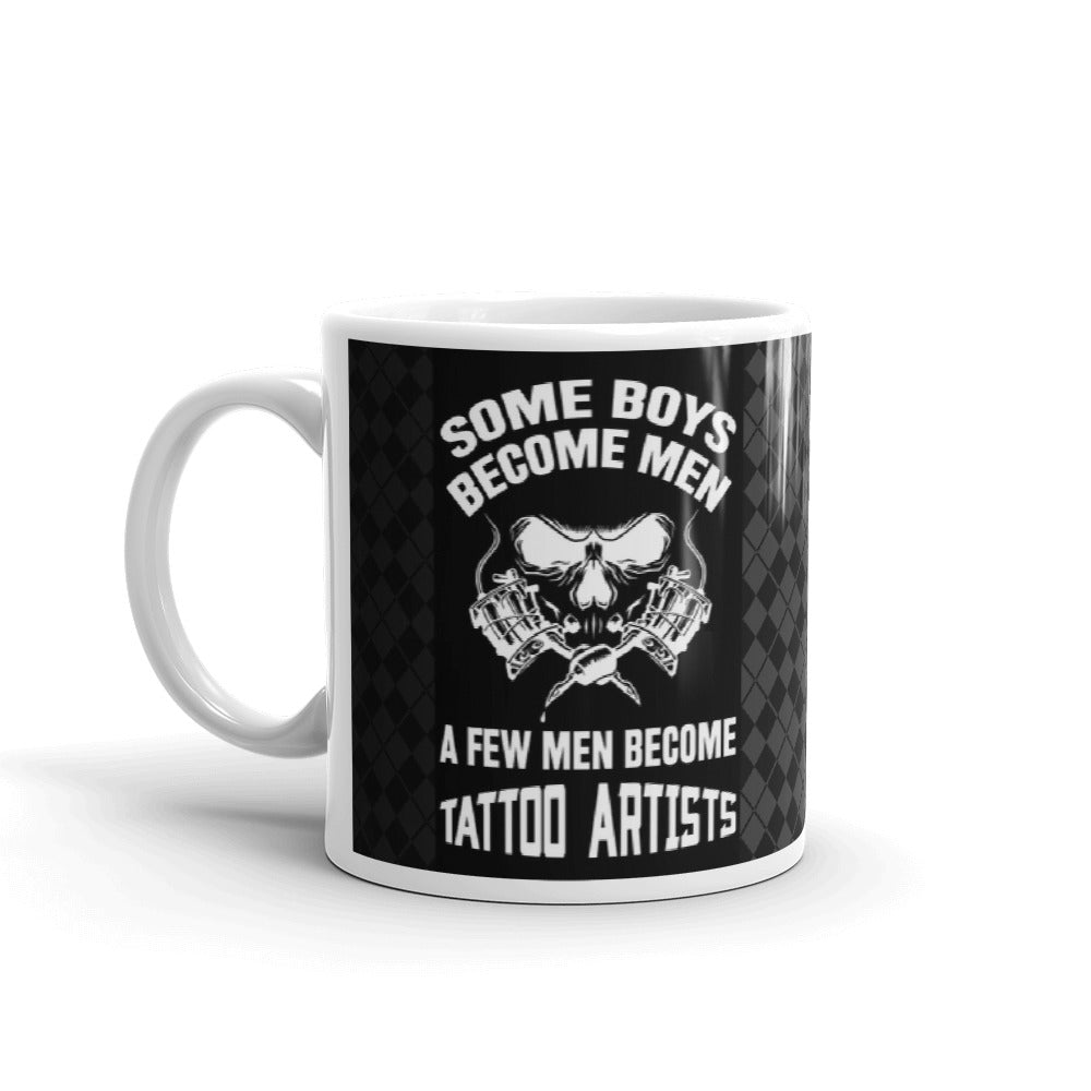Some Boys Become Men A Few Men Become Tattoo Artists Coffee Mug Tea Cup