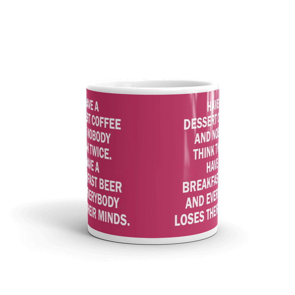 Have A Dessert Coffee Breakfast Beer Everybody Loses Their Mind Coffee Mug Tea Cup