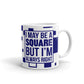 I May Be a Square But I'm Always Right Engineer Coffee Mug Tea Cup