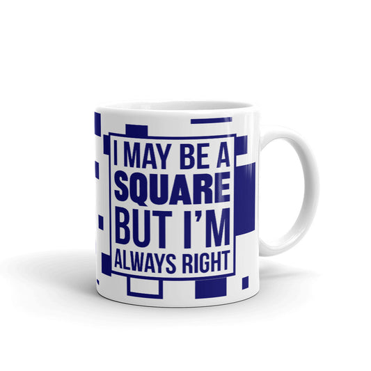 I May Be a Square But I'm Always Right Engineer Coffee Mug Tea Cup