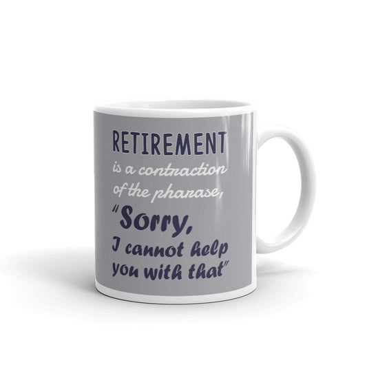 Retirement Gift Retirement is a Contraction for Phrase Cannot Help with That Coffee Mug
