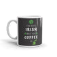 Saint Patrick's Day Gift I'm Not Irish But My Coffee Is Coffee Mug Tea Cup