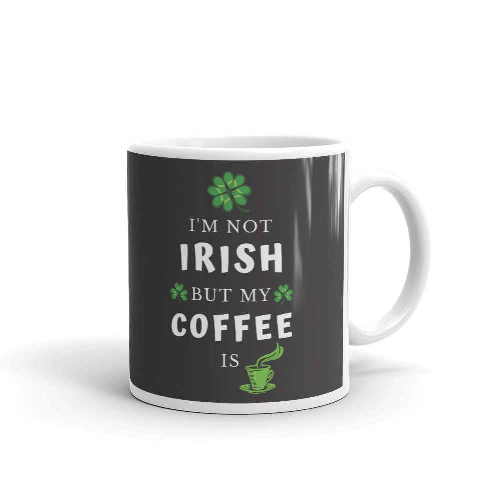 Saint Patrick's Day Gift I'm Not Irish But My Coffee Is Coffee Mug Tea Cup