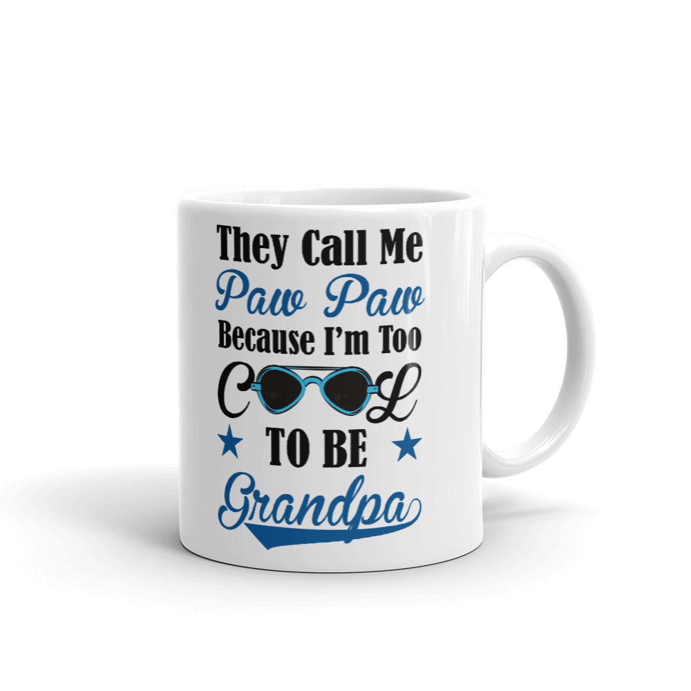 They Call Me Paw Paw Because I'm Too Cool To Be A Grandpa Gifts Coffee Mug