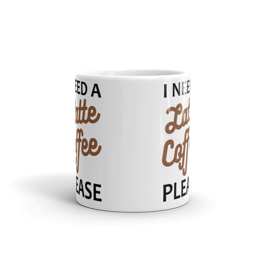 I Need a Latte Coffee Please Funny Office Humor Coffee Mug Tea Cup