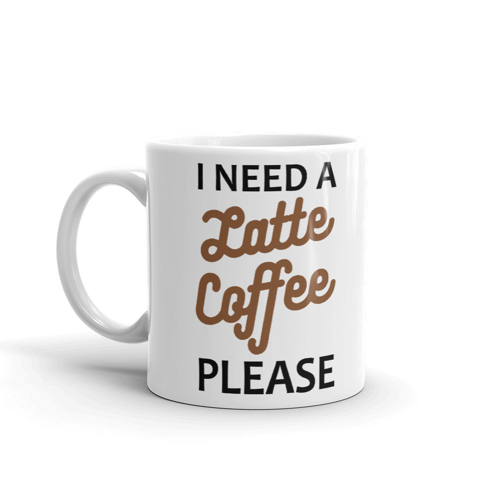 I Need a Latte Coffee Please Funny Office Humor Coffee Mug Tea Cup