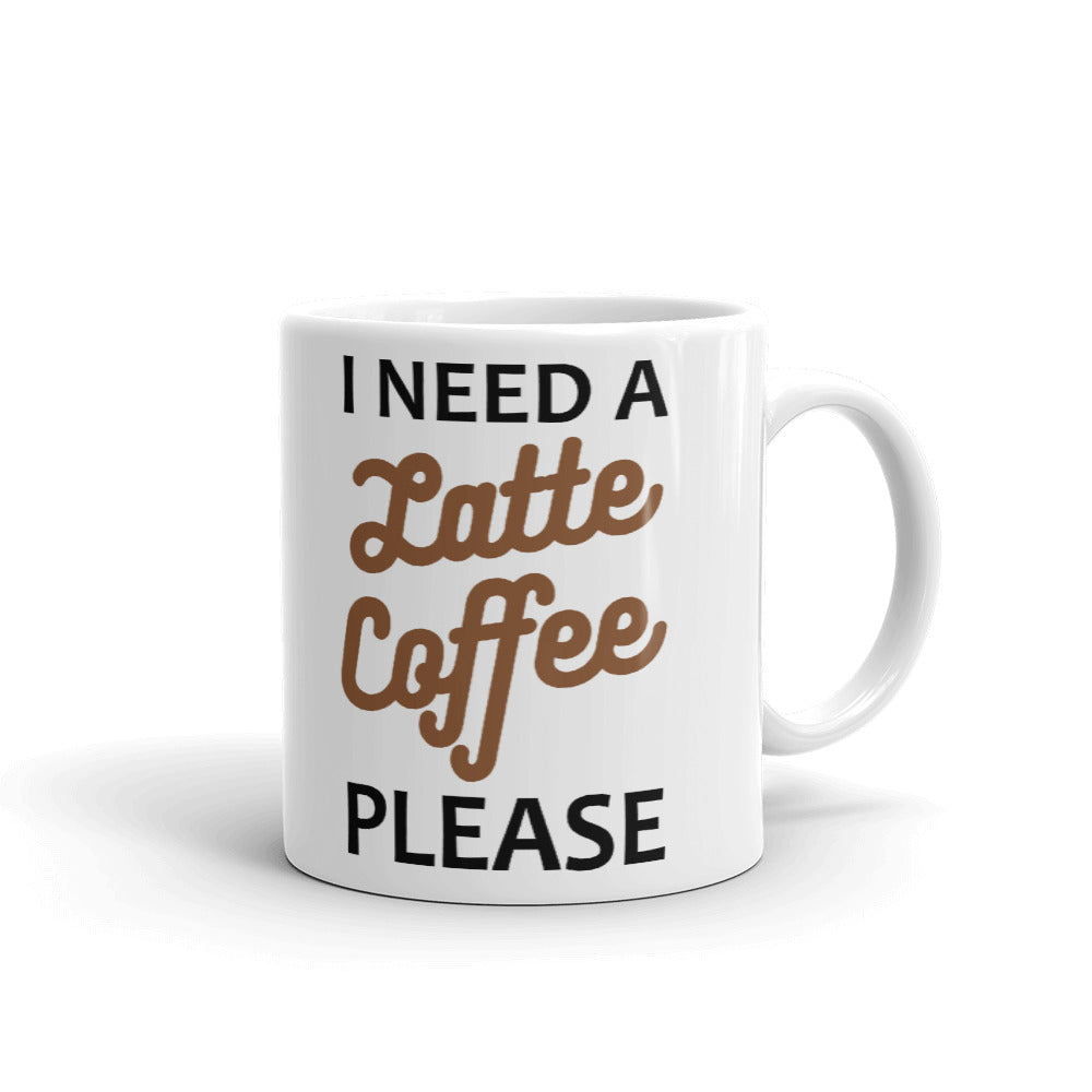I Need a Latte Coffee Please Funny Office Humor Coffee Mug Tea Cup