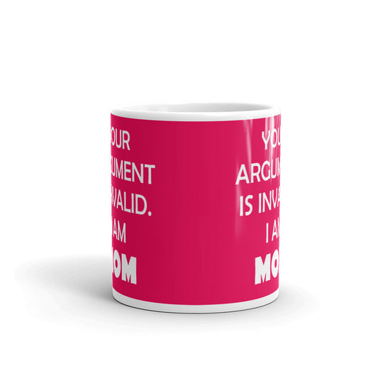 Mother's Day Gift Your Argument is Invalid I am Mom Gift Coffee Mug Tea Cup